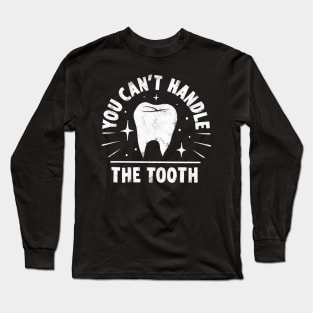 You Can't Handle the Tooth Long Sleeve T-Shirt